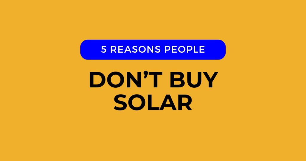 reasons people dont buy solar