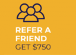 REFER A FRIEND, GET $750