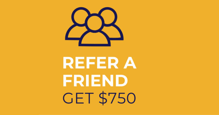 REFER A FRIEND, GET $750