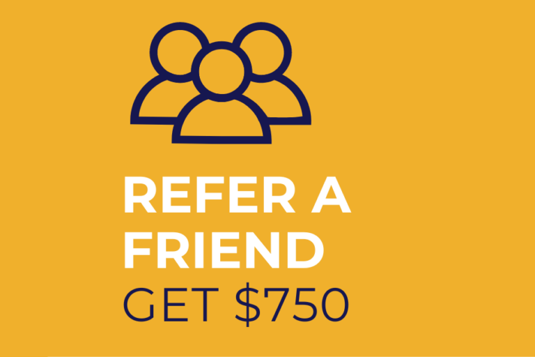 REFER A FRIEND, GET $750